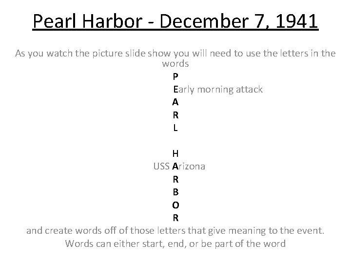 Pearl Harbor - December 7, 1941 As you watch the picture slide show you