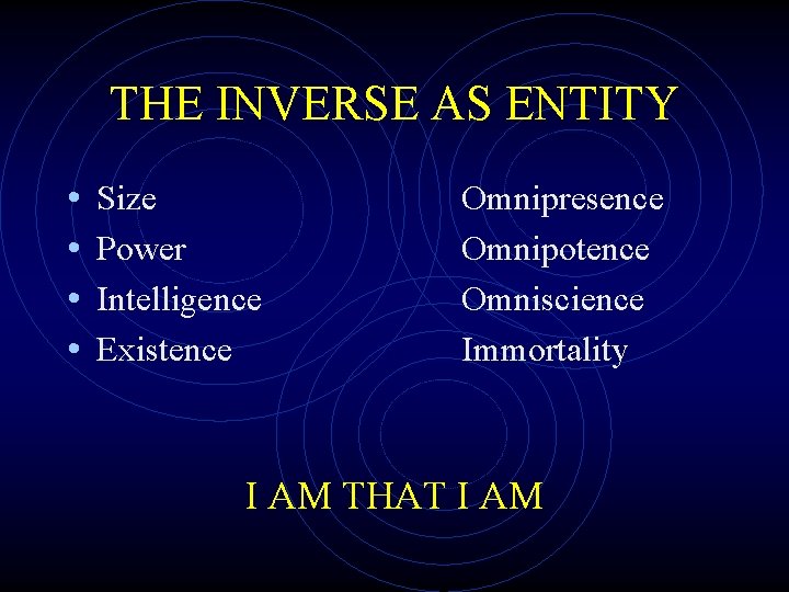 THE INVERSE AS ENTITY • • Size Power Intelligence Existence Omnipresence Omnipotence Omniscience Immortality