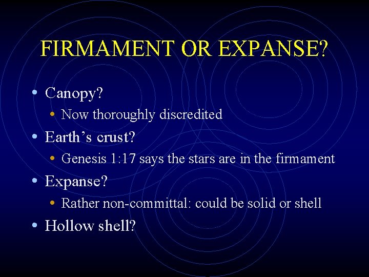FIRMAMENT OR EXPANSE? • Canopy? • Now thoroughly discredited • Earth’s crust? • Genesis