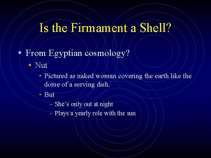 Is the Firmament a Shell? • From Egyptian cosmology? • Nut • Pictured as
