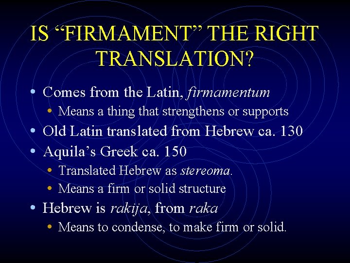 IS “FIRMAMENT” THE RIGHT TRANSLATION? • Comes from the Latin, firmamentum • Means a