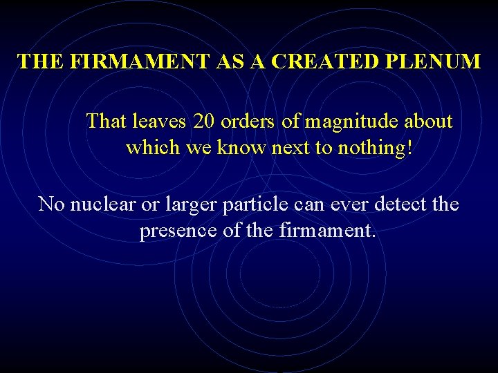 THE FIRMAMENT AS A CREATED PLENUM That leaves 20 orders of magnitude about which