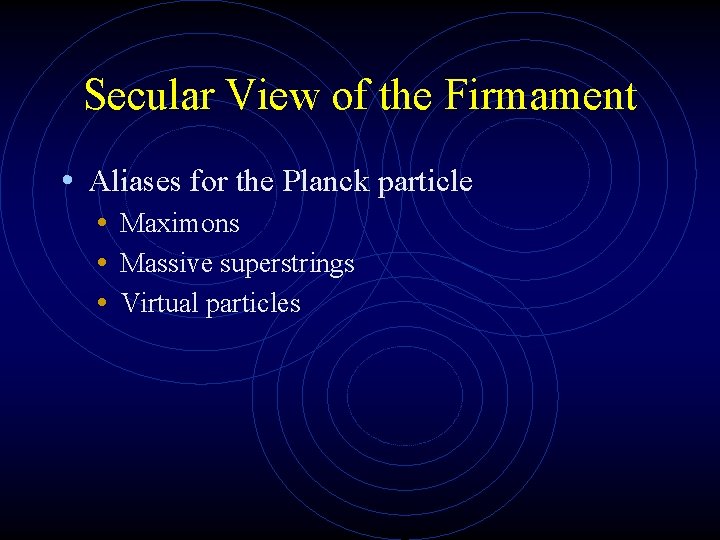 Secular View of the Firmament • Aliases for the Planck particle • Maximons •
