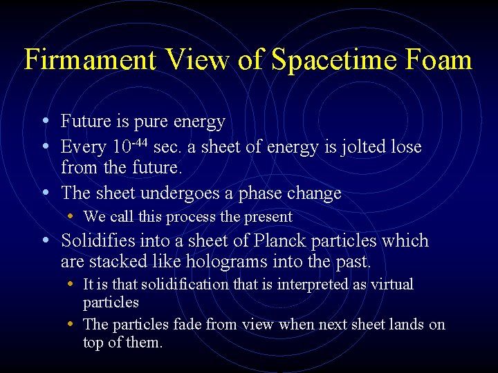 Firmament View of Spacetime Foam • Future is pure energy • Every 10 -44