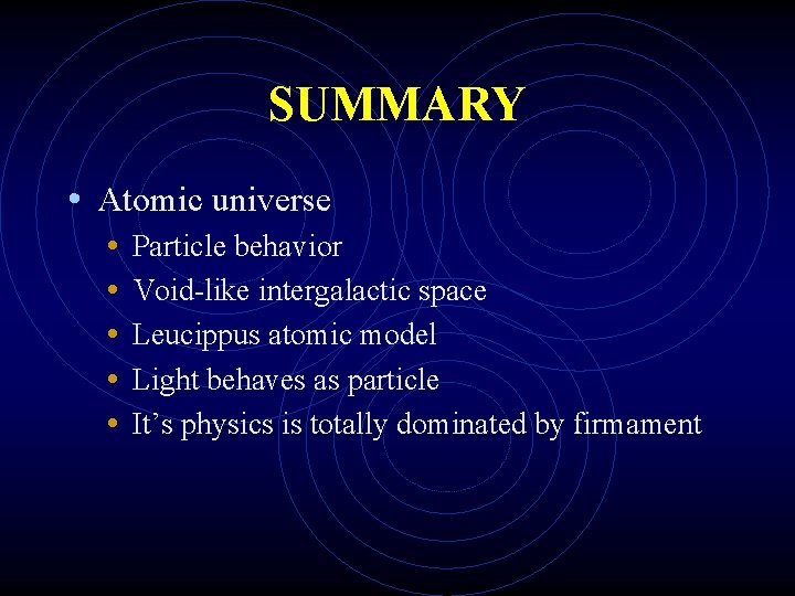 SUMMARY • Atomic universe • • • Particle behavior Void-like intergalactic space Leucippus atomic