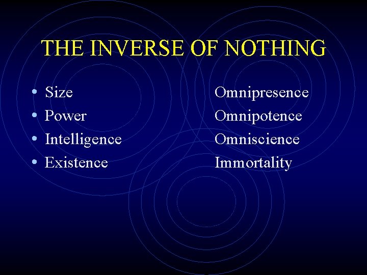 THE INVERSE OF NOTHING • • Size Power Intelligence Existence Omnipresence Omnipotence Omniscience Immortality