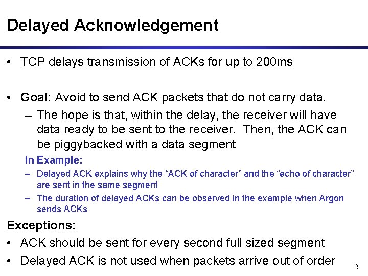 Delayed Acknowledgement • TCP delays transmission of ACKs for up to 200 ms •