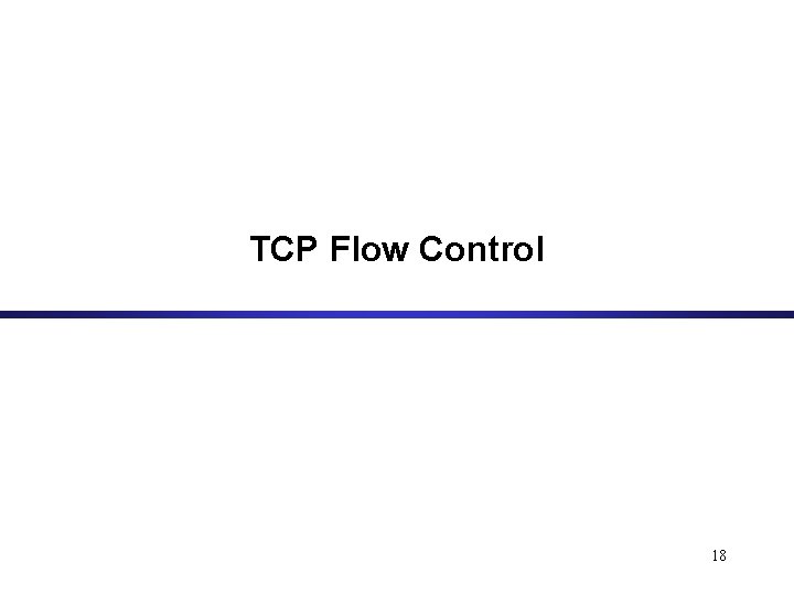 TCP Flow Control 18 