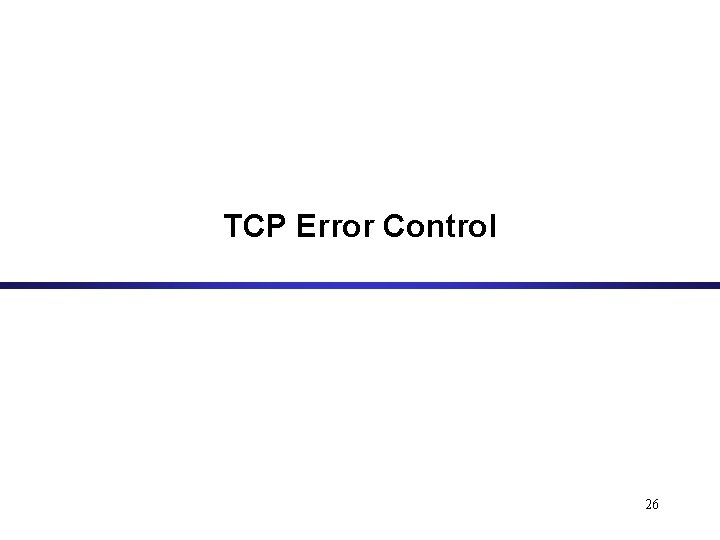 TCP Error Control 26 