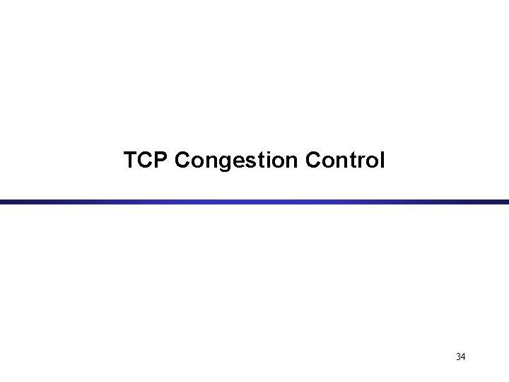 TCP Congestion Control 34 