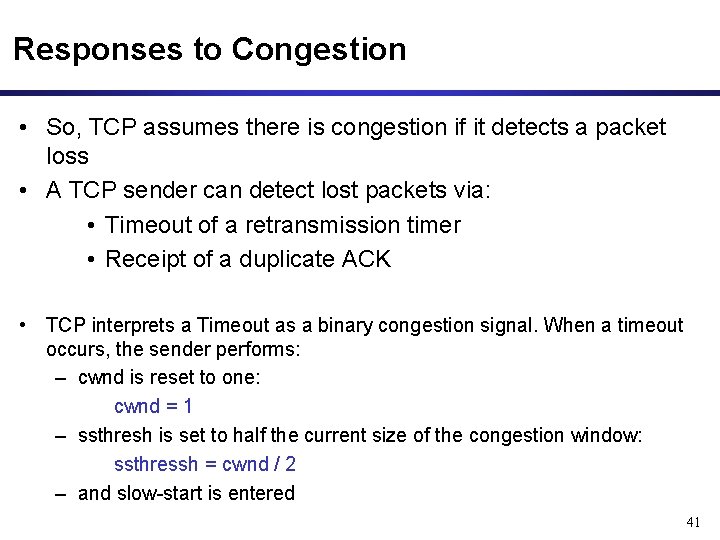 Responses to Congestion • So, TCP assumes there is congestion if it detects a