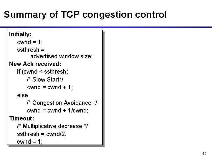 Summary of TCP congestion control Initially: cwnd = 1; ssthresh = advertised window size;