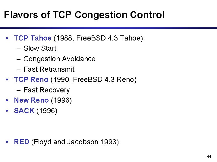 Flavors of TCP Congestion Control • TCP Tahoe (1988, Free. BSD 4. 3 Tahoe)