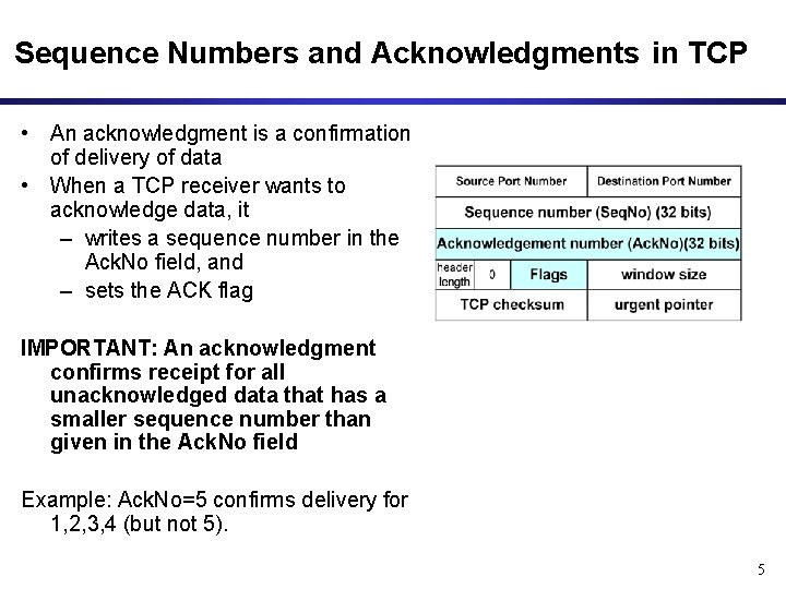Sequence Numbers and Acknowledgments in TCP • An acknowledgment is a confirmation of delivery