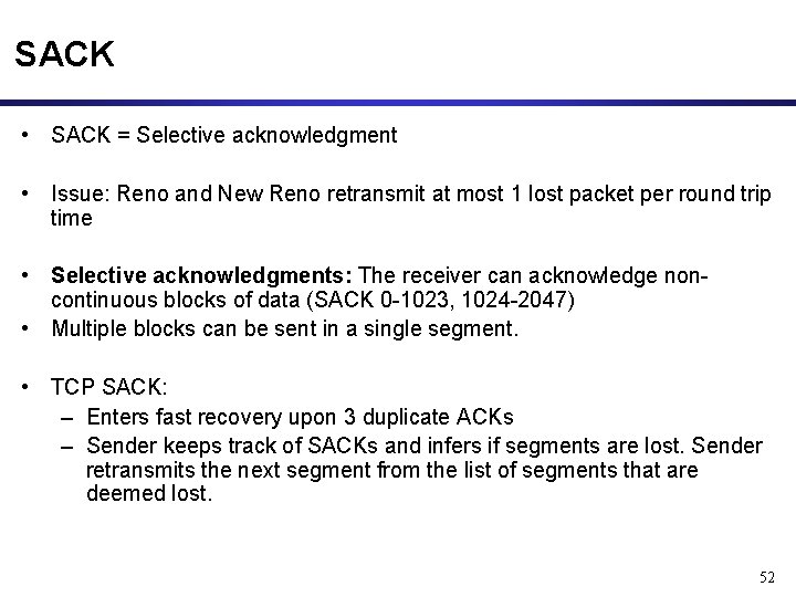 SACK • SACK = Selective acknowledgment • Issue: Reno and New Reno retransmit at