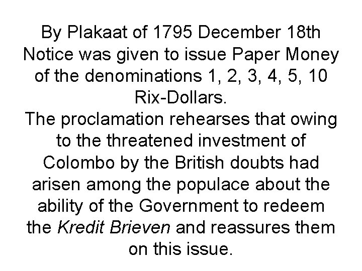 By Plakaat of 1795 December 18 th Notice was given to issue Paper Money
