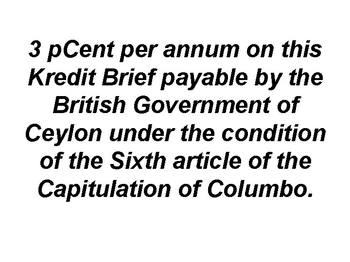 3 p. Cent per annum on this Kredit Brief payable by the British Government