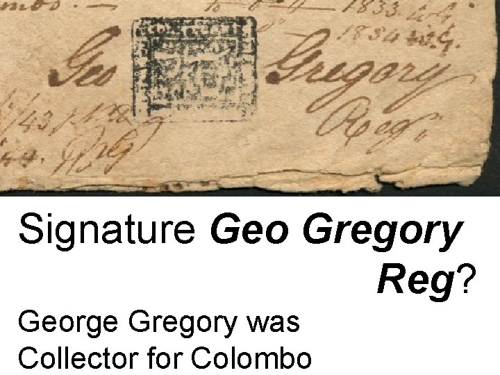 Signature Geo Gregory Reg? George Gregory was Collector for Colombo 