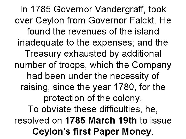 In 1785 Governor Vandergraff, took over Ceylon from Governor Falckt. He found the revenues