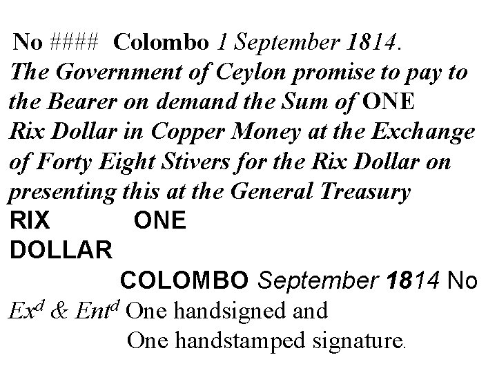 No #### Colombo 1 September 1814. The Government of Ceylon promise to pay to