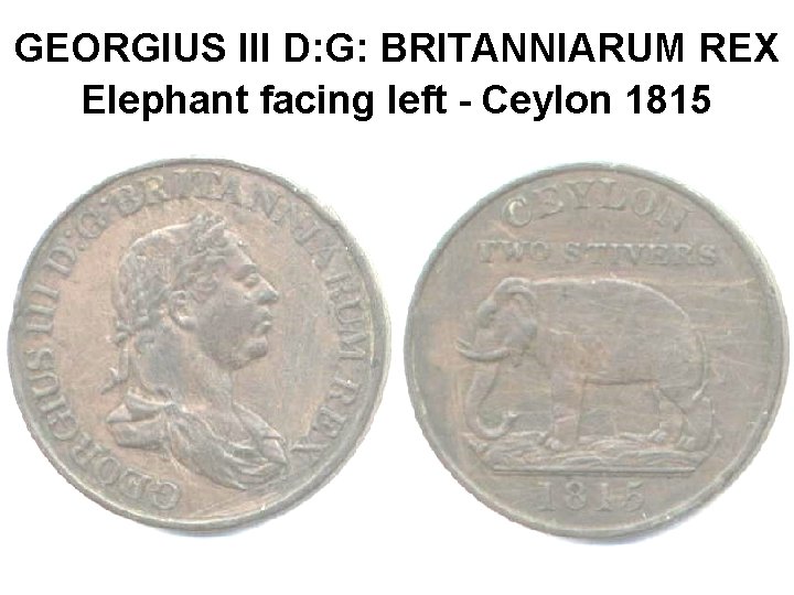 GEORGIUS III D: G: BRITANNIARUM REX Elephant facing left - Ceylon 1815 