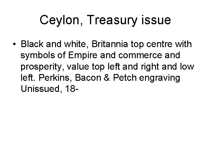 Ceylon, Treasury issue • Black and white, Britannia top centre with symbols of Empire