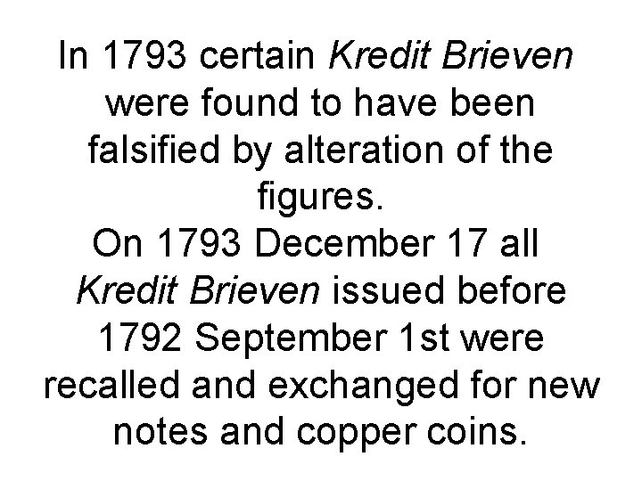 In 1793 certain Kredit Brieven were found to have been falsified by alteration of