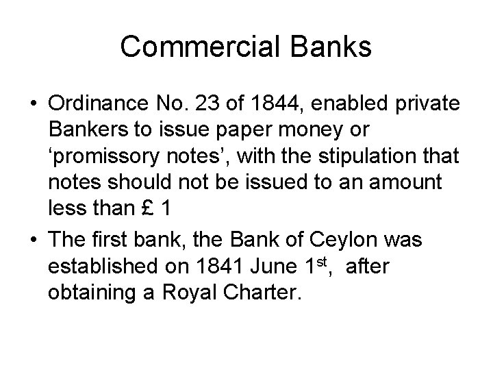 Commercial Banks • Ordinance No. 23 of 1844, enabled private Bankers to issue paper