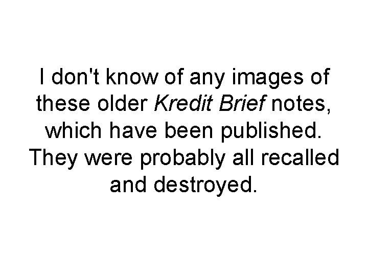 I don't know of any images of these older Kredit Brief notes, which have