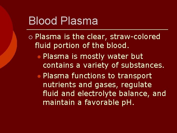 Blood Plasma ¡ Plasma is the clear, straw-colored fluid portion of the blood. l