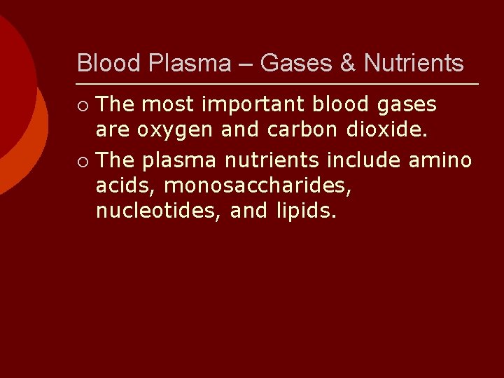 Blood Plasma – Gases & Nutrients The most important blood gases are oxygen and
