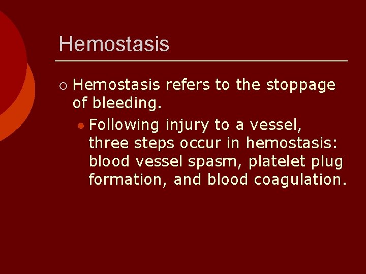 Hemostasis ¡ Hemostasis refers to the stoppage of bleeding. l Following injury to a