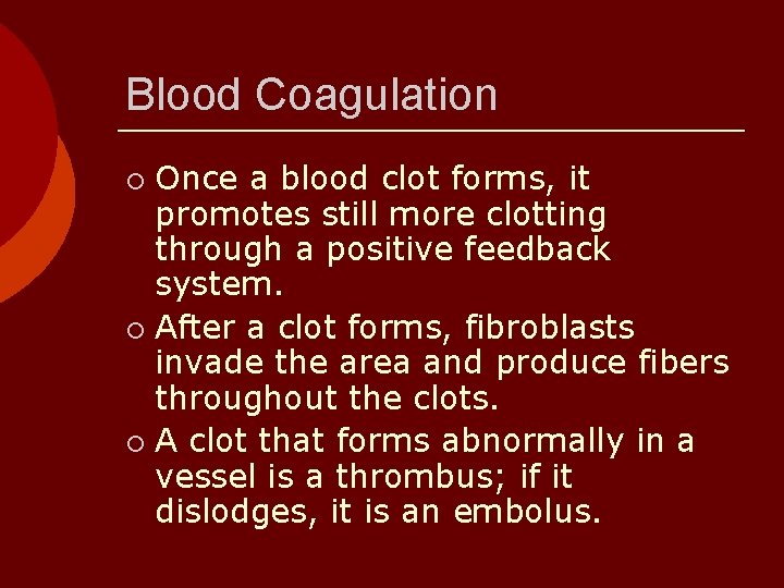 Blood Coagulation Once a blood clot forms, it promotes still more clotting through a