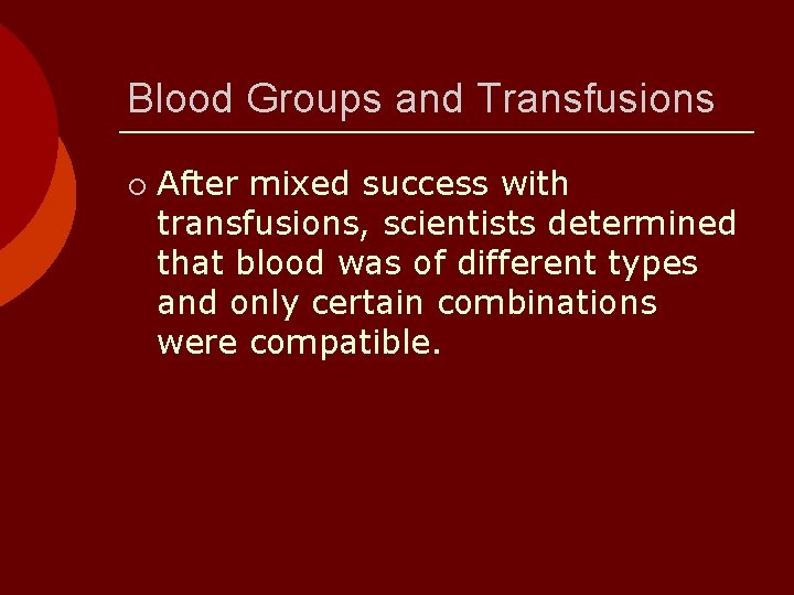 Blood Groups and Transfusions ¡ After mixed success with transfusions, scientists determined that blood