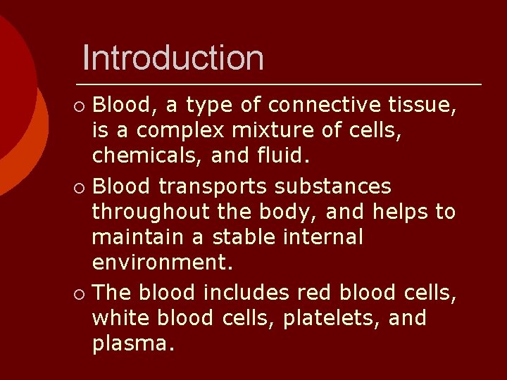 Introduction Blood, a type of connective tissue, is a complex mixture of cells, chemicals,