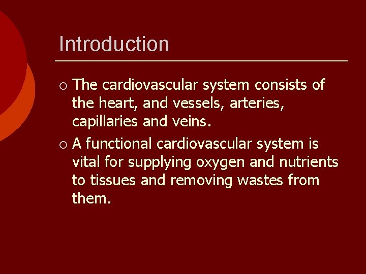 Introduction The cardiovascular system consists of the heart, and vessels, arteries, capillaries and veins.