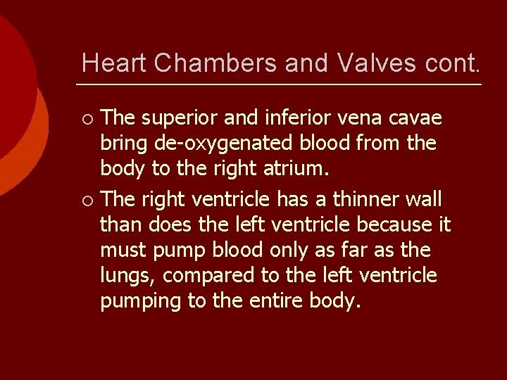 Heart Chambers and Valves cont. The superior and inferior vena cavae bring de-oxygenated blood