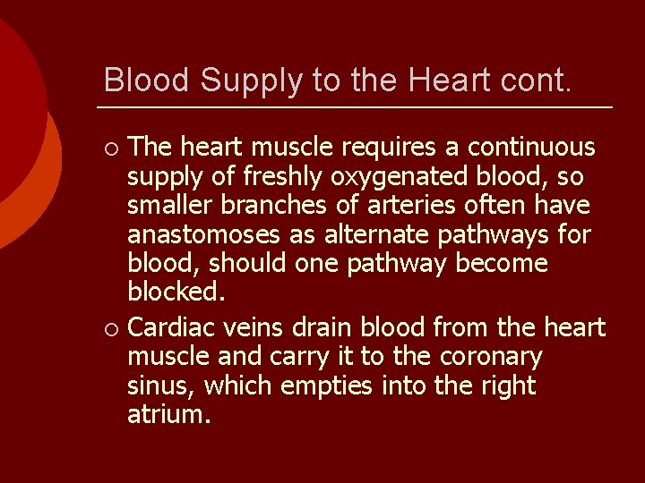 Blood Supply to the Heart cont. The heart muscle requires a continuous supply of