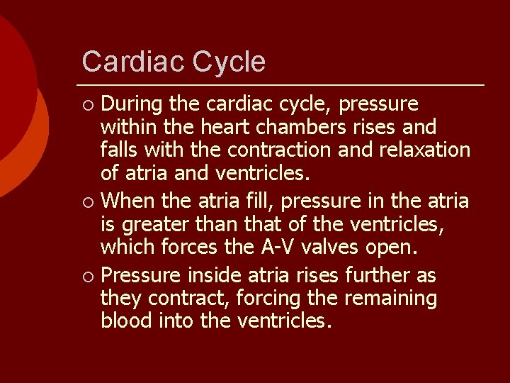 Cardiac Cycle During the cardiac cycle, pressure within the heart chambers rises and falls