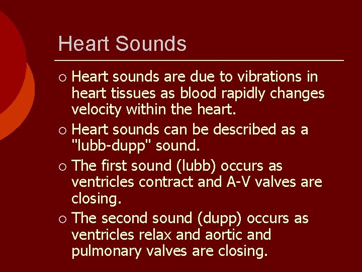 Heart Sounds Heart sounds are due to vibrations in heart tissues as blood rapidly