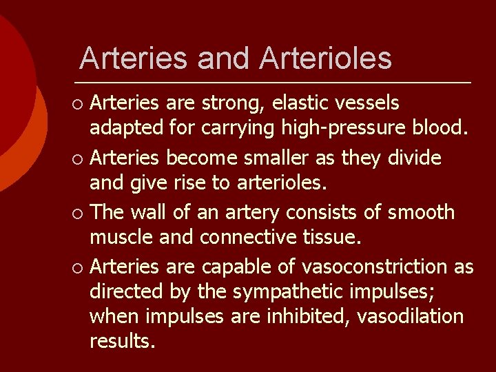 Arteries and Arterioles Arteries are strong, elastic vessels adapted for carrying high-pressure blood. ¡