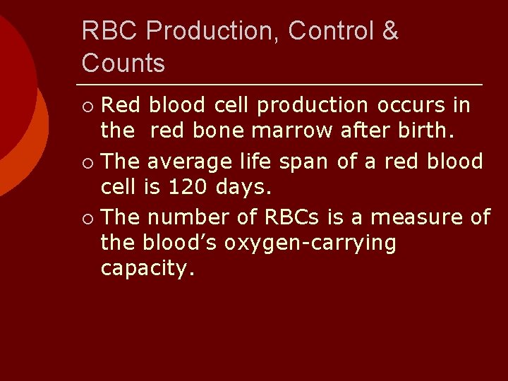 RBC Production, Control & Counts Red blood cell production occurs in the red bone