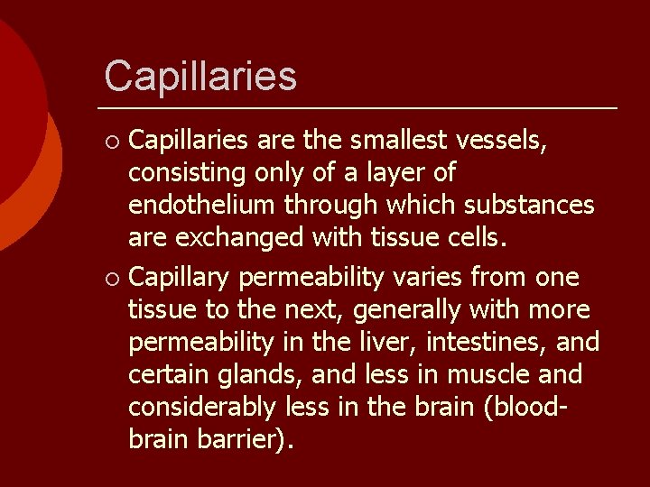 Capillaries are the smallest vessels, consisting only of a layer of endothelium through which
