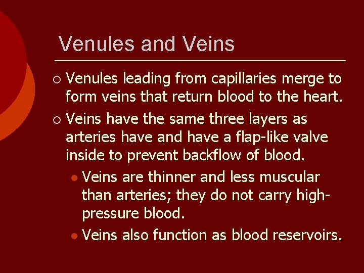 Venules and Veins Venules leading from capillaries merge to form veins that return blood