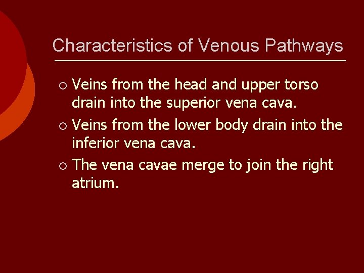 Characteristics of Venous Pathways Veins from the head and upper torso drain into the