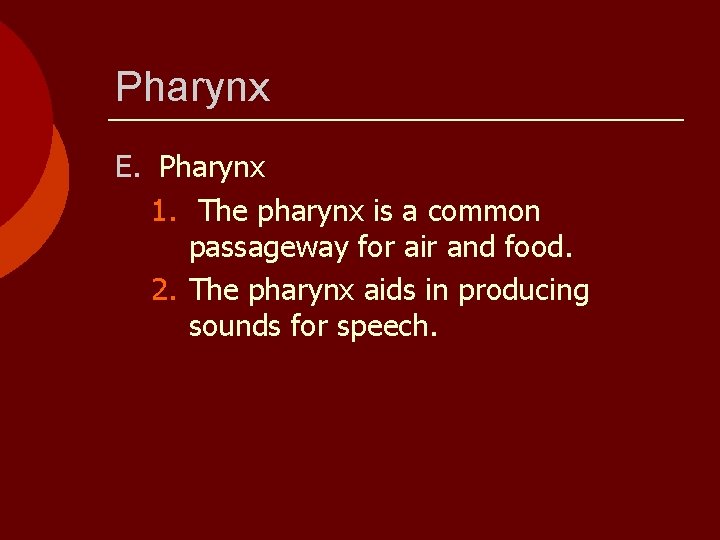 Pharynx E. Pharynx 1. The pharynx is a common passageway for air and food.