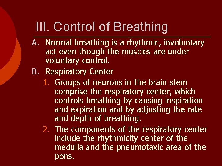 III. Control of Breathing A. Normal breathing is a rhythmic, involuntary act even though