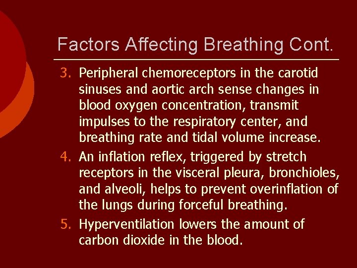 Factors Affecting Breathing Cont. 3. Peripheral chemoreceptors in the carotid sinuses and aortic arch