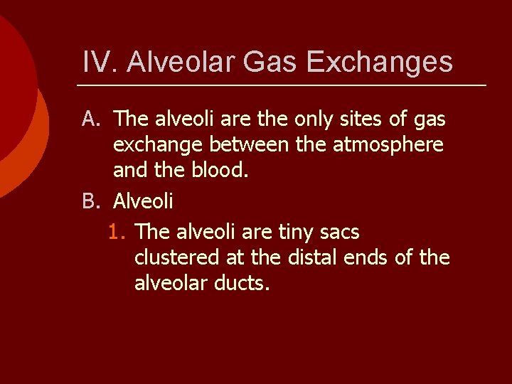 IV. Alveolar Gas Exchanges A. The alveoli are the only sites of gas exchange