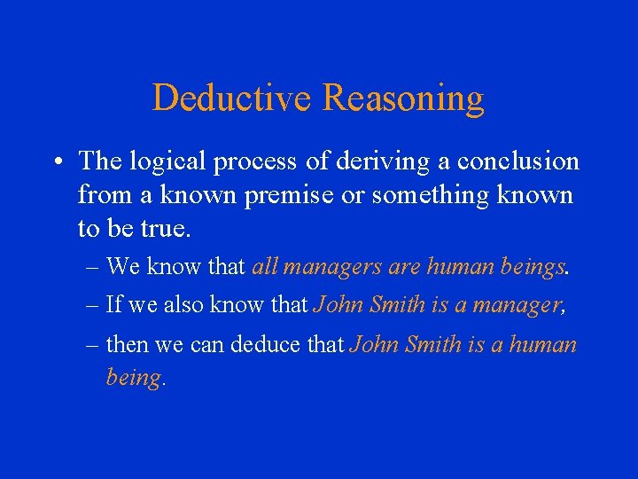 Deductive Reasoning • The logical process of deriving a conclusion from a known premise